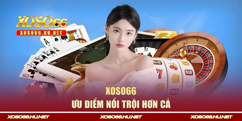 Xoso66 Ưu Điểm Nổi Bật